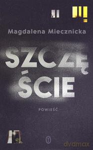 Szczęście - Magdalena Miecznicka [KSIĄZKA]