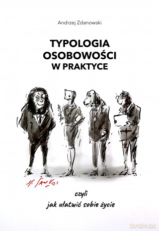 Typologia osobowości w praktyce, czyli jak ułatwić sobie życie - Andrzej Zdanowski [KSIĄZKA]