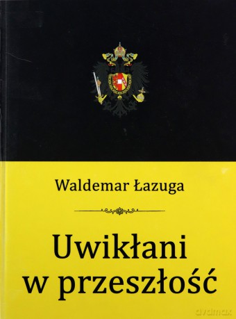 Uwikłani w przeszłość - Waldemar Łazuga [KSIĄZKA]