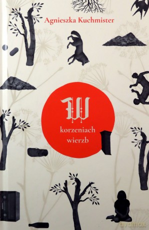 W korzeniach wierzb - Agnieszka Kuchmister [KSIĄZKA]