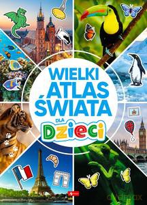 Wielki atlas świata dla dzieci [KSIĄZKA]