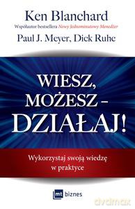 Wiesz, możesz - DZIAŁAJ! - Ken Blanchard, Meyer Paul J. [KSIĄZKA]