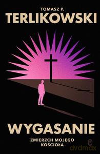 Wygasanie - Tomasz P. Terlikowski [KSIĄZKA]