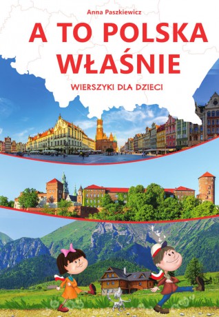 A to Polska właśnie. Wierszyki dla dzieci - Anna Paszkiewicz [KSIĄŻKA]