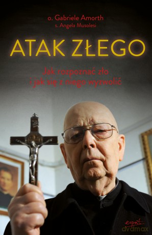Atak Złego. Jak rozpoznać zło i jak się z niego wyzwolić - Gabriele Amorth [KSIĄŻKA]