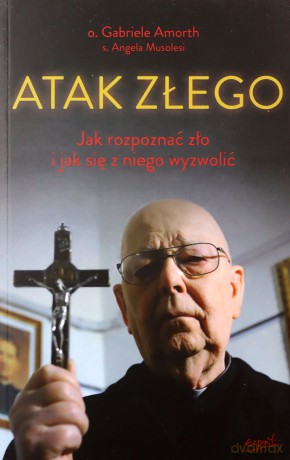 Atak Złego. Jak rozpoznać zło i jak się z niego wyzwolić - Gabriele Amorth [KSIĄŻKA]