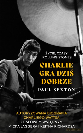 Charlie gra dziś dobrze. Życie, czasy i Rolling Stonesi - Paul Sexton [KSIĄŻKA]