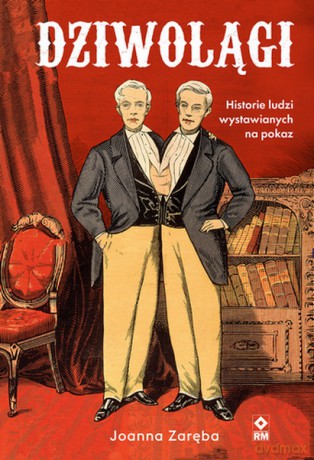 Dziwolągi. Historie ludzi wystawianych na pokaz - Joanna Zaręba [KSIĄŻKA]