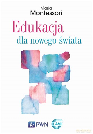 Edukacja dla nowego świata - Maria Montessori [KSIĄŻKA]