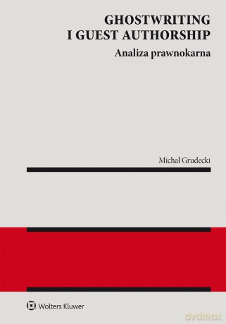Ghostwriting i guest authorship. Analiza prawnokarna - Michał Grudecki [KSIĄŻKA]