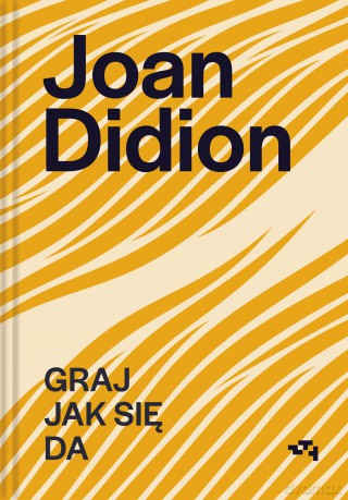 Graj jak się da - Joan Didion [KSIĄŻKA]