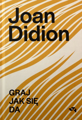 Graj jak się da - Joan Didion [KSIĄŻKA]