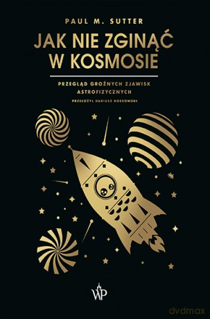 Jak nie zginąć w kosmosie - Paul M. Sutter [KSIĄŻKA]