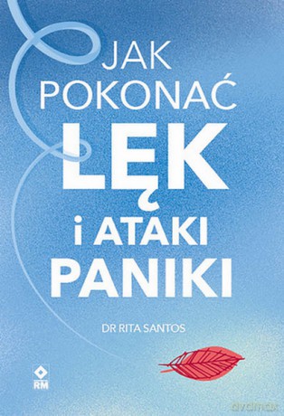 Jak pokonać lęk i ataki paniki - Rita Satos [KSIĄŻKA]