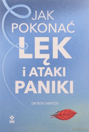 Jak pokonać lęk i ataki paniki - Rita Satos [KSIĄŻKA]
