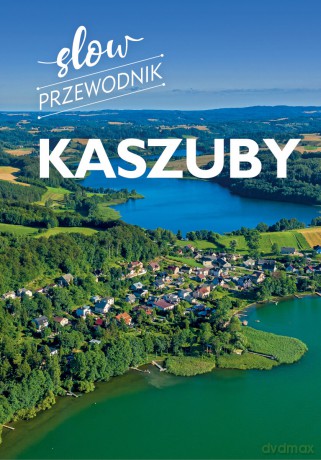 Kaszuby. Slow przewodnik - Monika Gajewska [KSIĄŻKA]