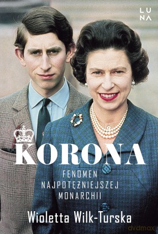 Korona. Fenomen najpotężniejszej monarchii - Wioletta Wilk-Turska [KSIĄŻKA]