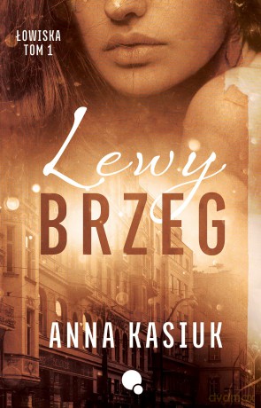 Lewy brzeg. Łowiska (Tom 1) - Anna Kasiuk [KSIĄŻKA]