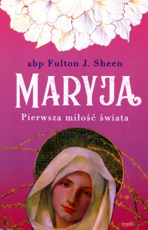 Maryja. Pierwsza miłość świata - Fulton J. Sheen [KSIĄŻKA]