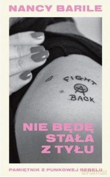 Nie będę stała z tyłu. Pamiętnik z punkowej rebelii - Nancy Barile [KSIĄŻKA]