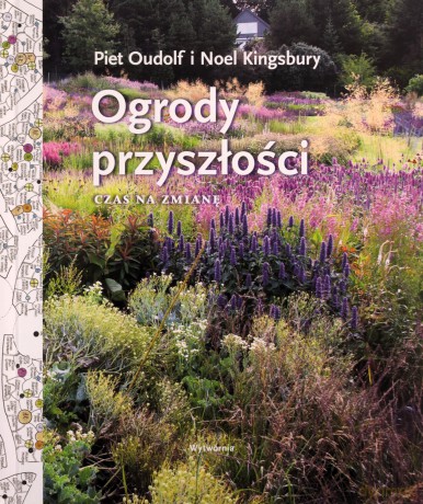Ogrody przyszłości. Czas na zmianę - Piet Oudolf, Noel Kingsbury [KSIĄŻKA]