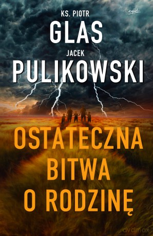 Ostateczna bitwa o rodzinę - Piotr Glas, Jacek Pulikowski [KSIĄŻKA]