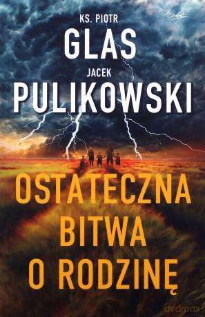 Ostateczna bitwa o rodzinę - Piotr Glas, Jacek Pulikowski [KSIĄŻKA]