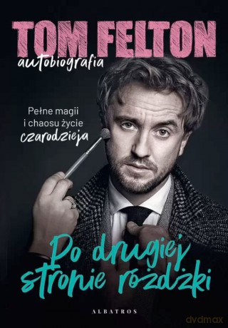 Po drugiej stronie różdżki - Tom Felton [KSIĄŻKA]