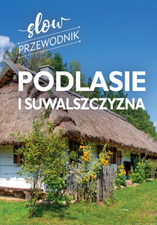 Podlasie i Suwalszczyzna. Slow przewodnik - Peter Zralek [KSIĄŻKA]