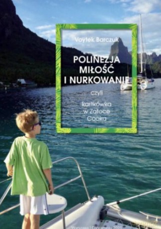 Polinezja miłość i nurkowanie - Voytek Barczuk [KSIĄŻKA]