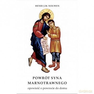 Powrót syna marnotrawnego - Henri J.M. Nouwen [KSIĄŻKA]
