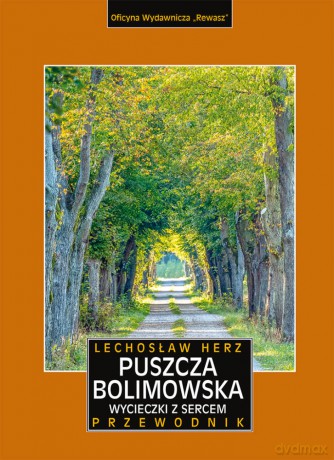 Puszcza Bolimowska. Wycieczki z sercem. Przewodnik i mapa - Lechosław Herz [KSIĄŻKA]