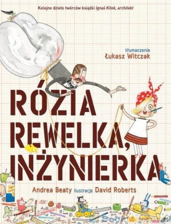 Rózia Rewelka, inżynierka - Andrea Beaty, David Roberts [KSIĄŻKA]