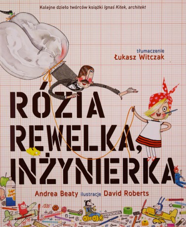 Rózia Rewelka, inżynierka - Andrea Beaty, David Roberts [KSIĄŻKA]