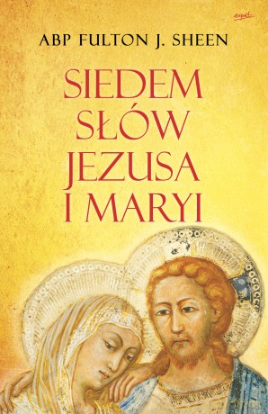 Siedem słów Jezusa i Maryi - Fulton J. Sheen [KSIĄŻKA]