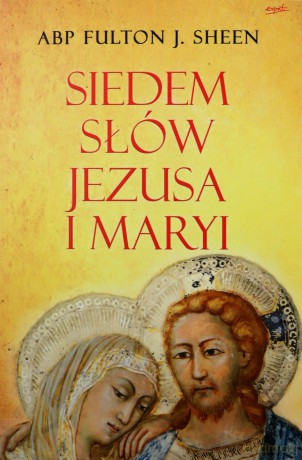 Siedem słów Jezusa i Maryi - Fulton J. Sheen [KSIĄŻKA]