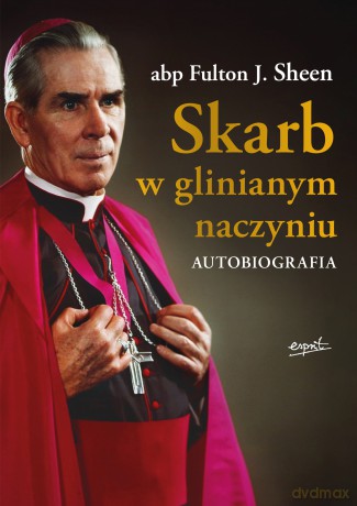 Skarb w glinianym naczyniu. Autobiografia - abp Fulton J. Sheen [KSIĄŻKA]