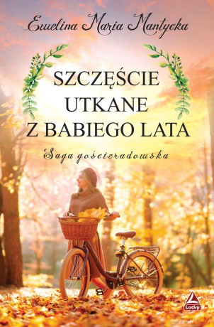 Szczęście utkane z babiego lata. Saga gościeradowska (Tom 2) - Ewelina Maria Mantycka [KSIĄŻKA]