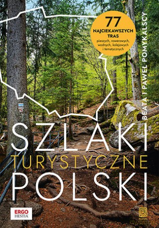 Szlaki turystyczne Polski. 77 najciekawszych tras pieszych, rowerowych, wodnych, kolejowych i tematycznych - Beata Pomykalska, Paweł Pomykalski [KSIĄŻKA]