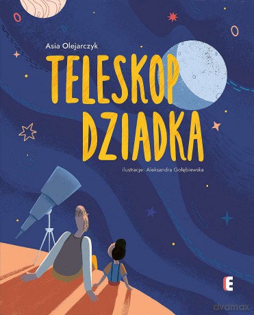 Teleskop dziadka - Asia Olejarczyk, Aleksandra Gołębiewska [KSIĄŻKA]