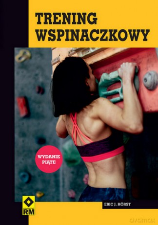 Trening wspinaczkowy - Eric J. Hörst [KSIĄŻKA]