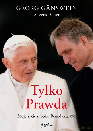 Tylko Prawda. Moje życie u boku Benedykta XVI - Georg Gänswein [KSIĄŻKA]