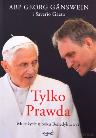 Tylko Prawda. Moje życie u boku Benedykta XVI - Georg Gänswein [KSIĄŻKA]