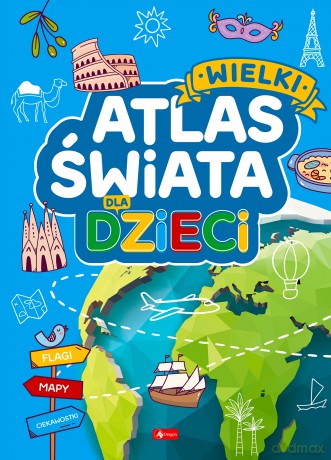 Wielki atlas świata dla dzieci [KSIĄŻKA]