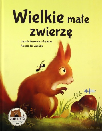 Wielkie małe zwierzę - Urszula Kuncewicz-Jasińska, Aleksander Jasiński [KSIĄŻKA]