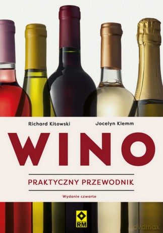 Wino. Praktyczny przewodnik - Richard Kitowski, Jocelyn Klemm [KSIĄŻKA]