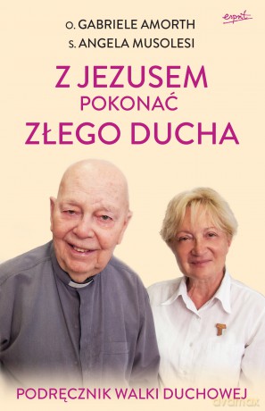 Z Jezusem pokonać złego ducha. Podręcznik walki duchowej - Gabriele Amorth [KSIĄŻKA]