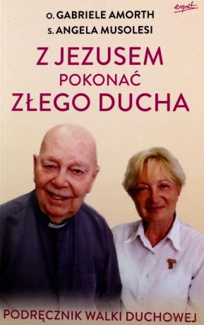 Z Jezusem pokonać złego ducha. Podręcznik walki duchowej - Gabriele Amorth [KSIĄŻKA]