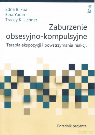 Zaburzenie obsesyjno-kompulsyjne - Edna B. Foa, Elna Yadin, Tracey K. Lichner [KSIĄŻKA]