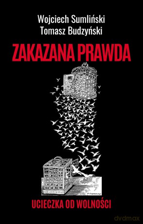 Zakazana prawda. Ucieczka od wolności - Wojciech Sumliński, Tomasz Budzyński [KSIĄŻKA]